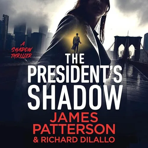 The President’s Shadow By James Patterson, Richard DiLallo